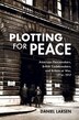 Plotting for Peace by Daniel Larsen, Hardcover | Indigo Chapters