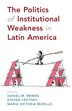 The Politics Of Institutional Weakness In Latin America by Daniel M. Brinks, Hardcover | Indigo Chapters