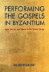 Performing The Gospels In Byzantium by Roland Betancourt, Hardcover | Indigo Chapters