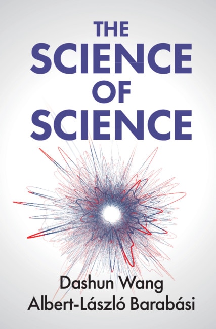 The Science Of Science by Dashun Wang, Hardcover | Indigo Chapters