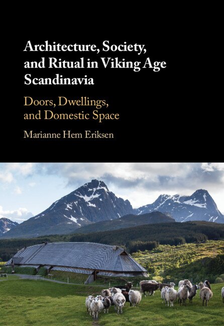 Architecture Society And Ritual In Viking Age Scandinavia by Marianne Hem Eriksen, Hardcover | Indigo Chapters