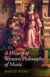 A History of Western Philosophy of Music by James O. Young, Hardcover | Indigo Chapters
