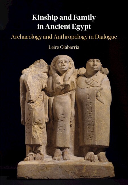 Kinship And Family In Ancient Egypt by Leire Olabarria, Hardcover | Indigo Chapters