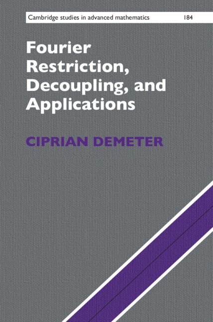 Fourier Restriction Decoupling And Applications by Ciprian Demeter, Hardcover | Indigo Chapters