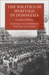The Politics of Heritage in Indonesia by Marieke Bloembergen, Paperback | Indigo Chapters