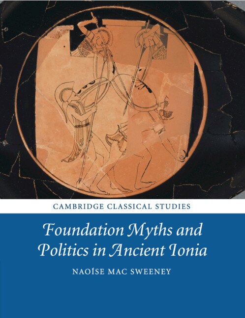 Foundation Myths And Politics In Ancient Ionia by Naoíse Mac Sweeney, Paperback | Indigo Chapters