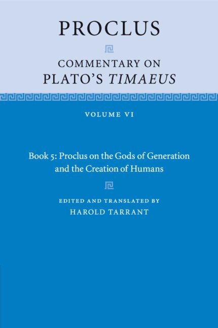 Proclus: Commentary On Plato's Timaeus: Volume 6 Book 5: Proclus On The Gods Of Generation And The Creation Of Humans by Proclus Proclus