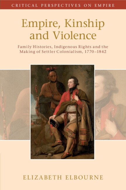 Empire Kinship and Violence by Elizabeth Elbourne, Paperback | Indigo Chapters