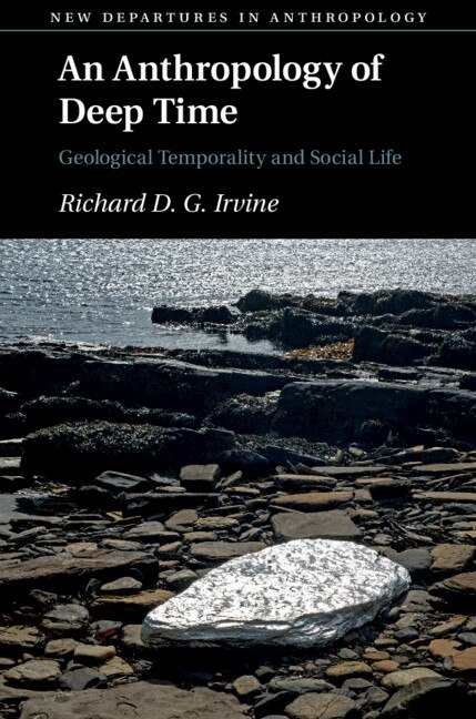 An Anthropology Of Deep Time by Richard D. G. Irvine, Paperback | Indigo Chapters