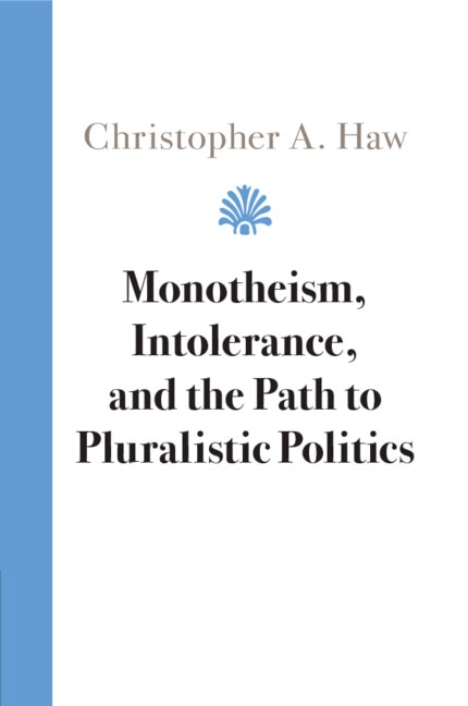 Monotheism Intolerance and the Path to Pluralistic Politics by Christopher A. Haw, Paperback | Indigo Chapters