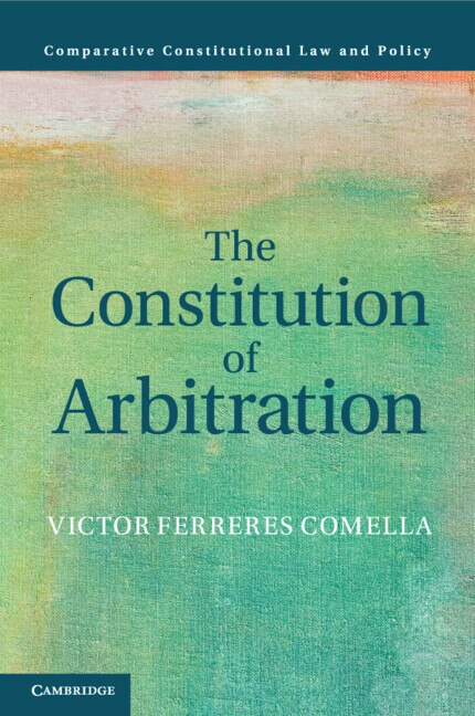 The Constitution of Arbitration by Victor Ferreres Comella, Paperback | Indigo Chapters
