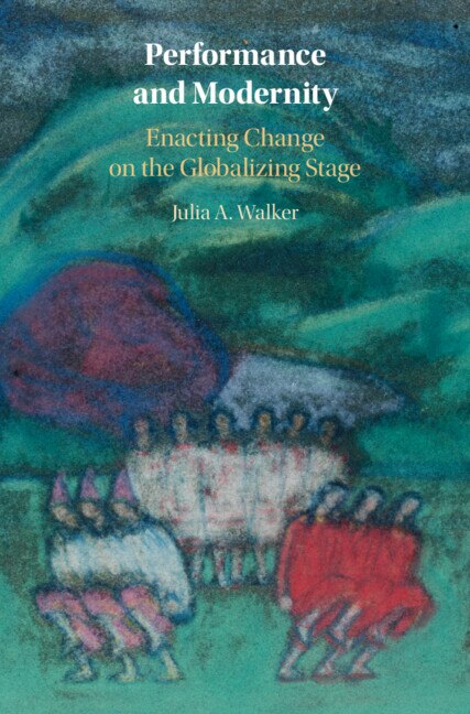 Performance And Modernity by Julia A. Walker, Hardcover | Indigo Chapters