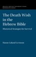 The Death Wish In The Hebrew Bible by Hanne Løland Levinson, Hardcover | Indigo Chapters