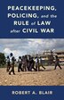 Peacekeeping Policing And The Rule Of Law After Civil War by Robert A. Blair, Hardcover | Indigo Chapters