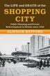 The Life And Death Of The Shopping City by Alistair Kefford, Hardcover | Indigo Chapters