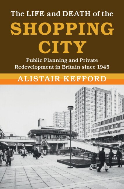 The Life And Death Of The Shopping City by Alistair Kefford, Hardcover | Indigo Chapters
