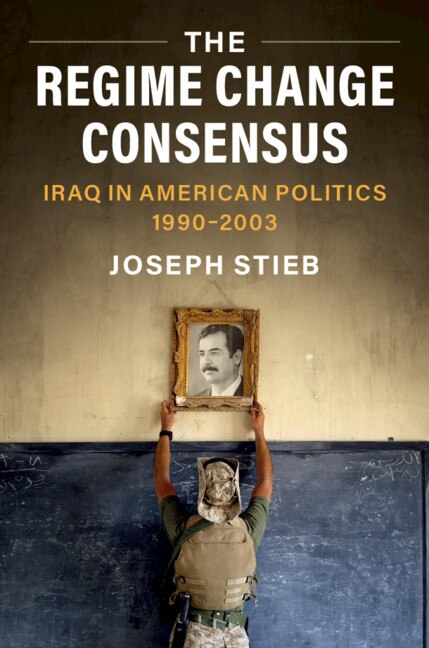 The Regime Change Consensus by Joseph Stieb, Hardcover | Indigo Chapters