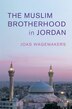 The Muslim Brotherhood In Jordan by Joas Wagemakers, Hardcover | Indigo Chapters