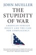 The Stupidity Of War by John Mueller, Hardcover | Indigo Chapters