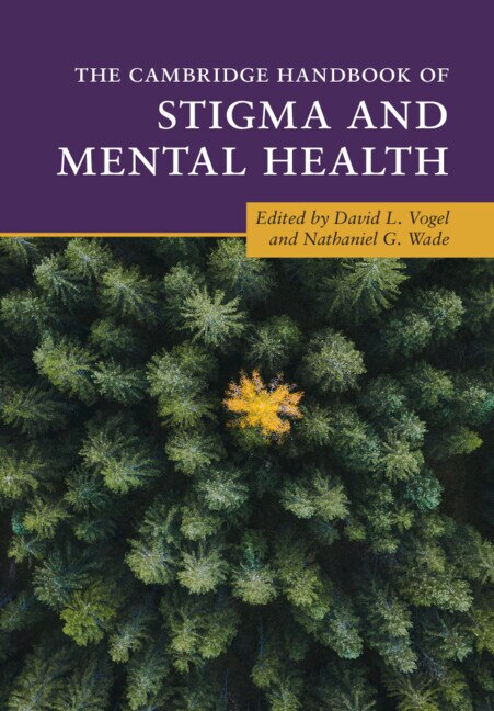 The Cambridge Handbook of Stigma and Mental Health by David L. Vogel, Hardcover | Indigo Chapters