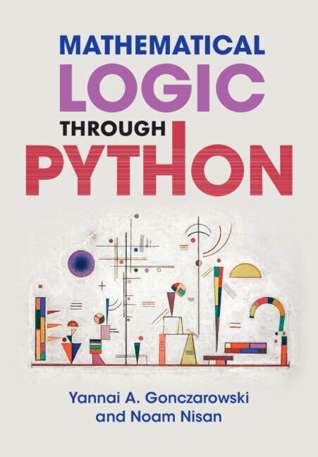 Mathematical Logic Through Python by Yannai A. Gonczarowski, Hardcover | Indigo Chapters