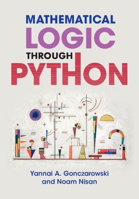 Mathematical Logic Through Python by Yannai A. Gonczarowski, Paperback | Indigo Chapters