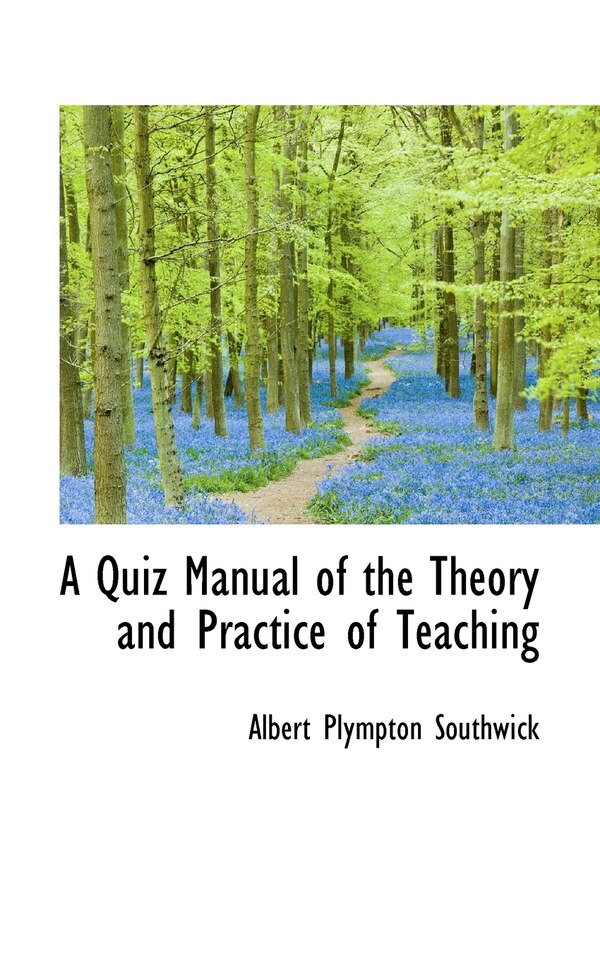 A Quiz Manual of the Theory and Practice of Teaching by Albert Plympton Southwick, Paperback | Indigo Chapters
