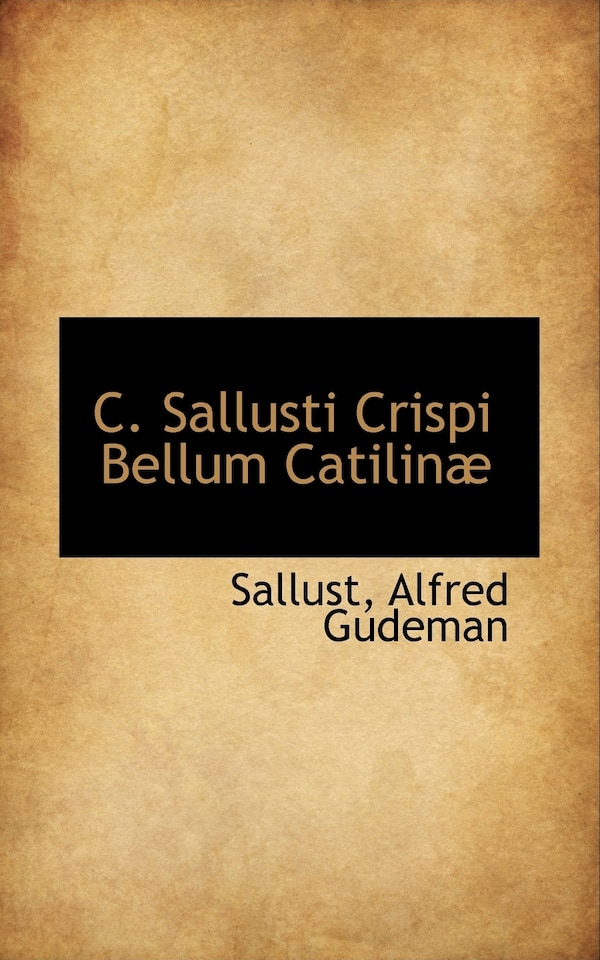 C. Sallusti Crispi Bellum Catilin by Sallust Alfred Gudeman, Paperback | Indigo Chapters