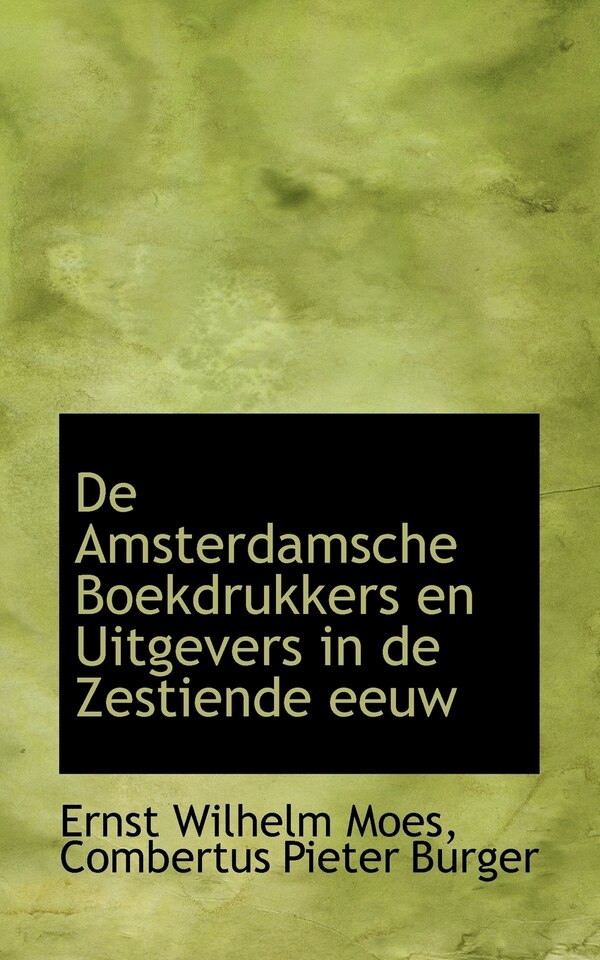 De Amsterdamsche Boekdrukkers en Uitgevers in de Zestiende eeuw by Ernst Wilhelm Moes, Paperback | Indigo Chapters
