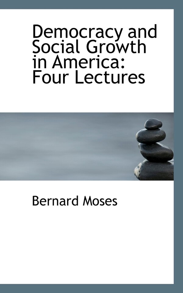 Democracy and Social Growth in America by Bernard Moses, Paperback | Indigo Chapters