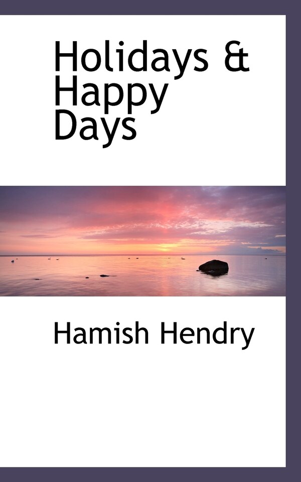 Holidays & Happy Days by Hamish Hendry, Paperback | Indigo Chapters