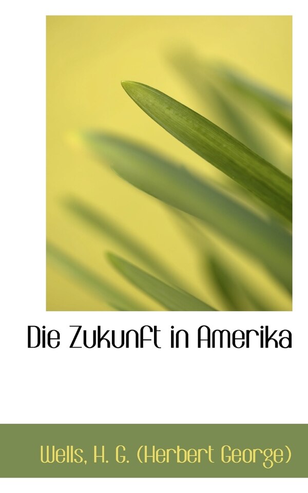 Die Zukunft in Amerika by H G Wells, Paperback | Indigo Chapters