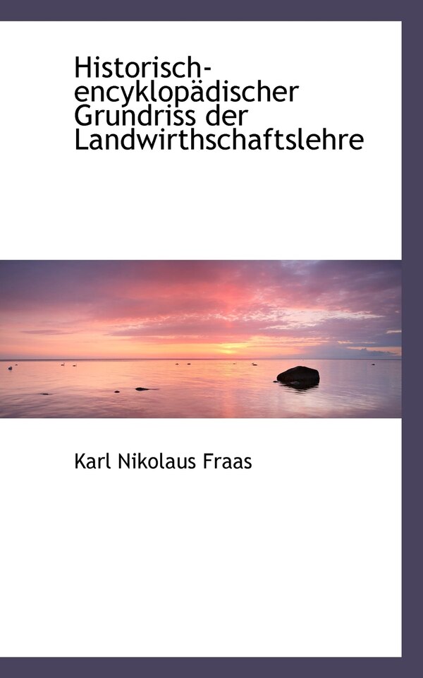 Historisch-Encyklop Discher Grundriss Der Landwirthschaftslehre by Karl Nikolaus Fraas, Paperback | Indigo Chapters