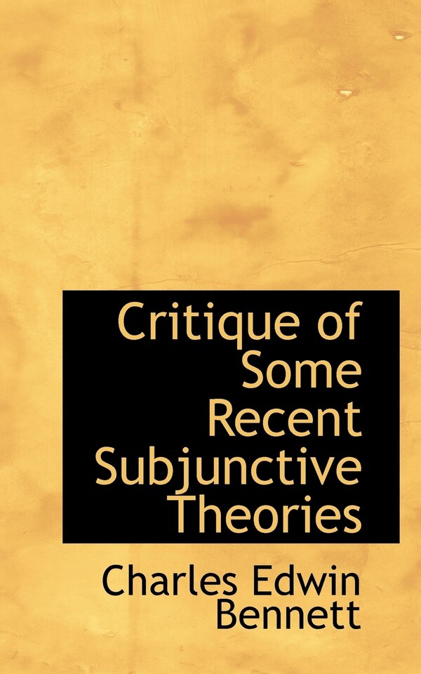 Critique of Some Recent Subjunctive Theories by Charles Edwin Bennett, Paperback | Indigo Chapters