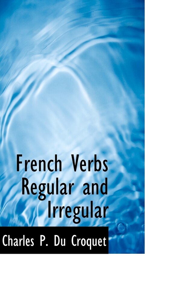 French Verbs Regular and Irregular by Charles P Du Croquet, Paperback | Indigo Chapters