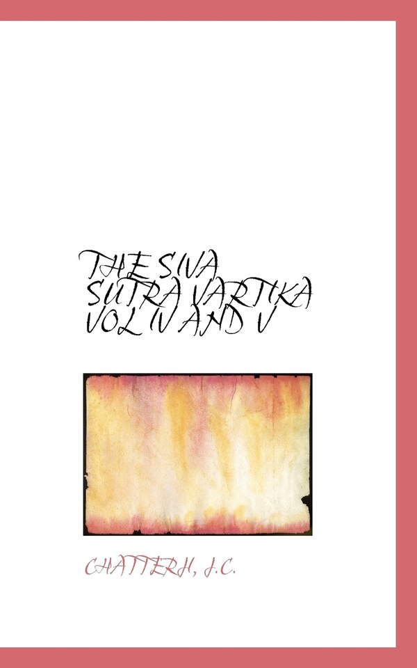 THE SIVA SUTRA VARTIKA VOL IV AND V by Chatterji J C, Paperback | Indigo Chapters