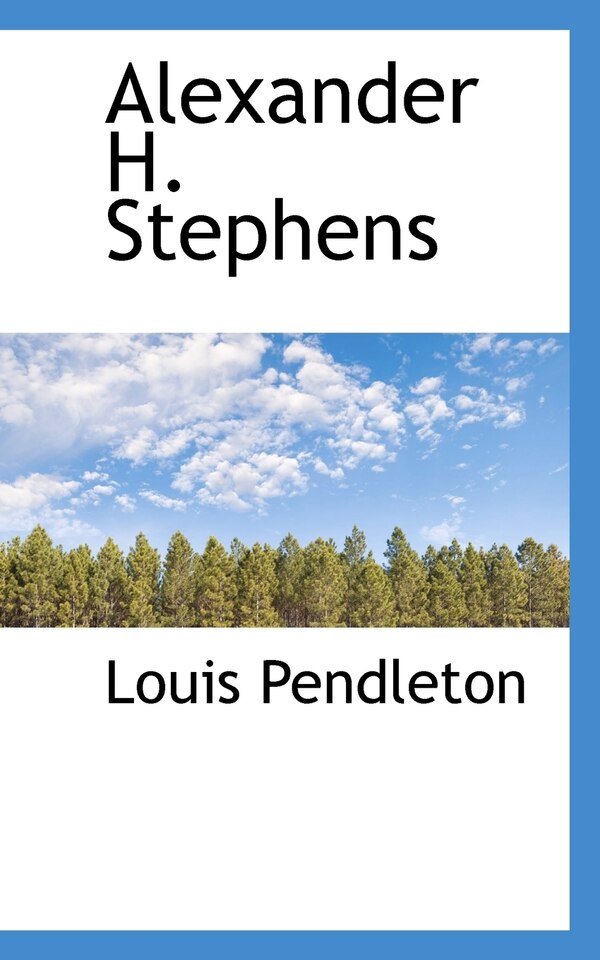 Alexander H. Stephens by Louis Pendleton, Paperback | Indigo Chapters