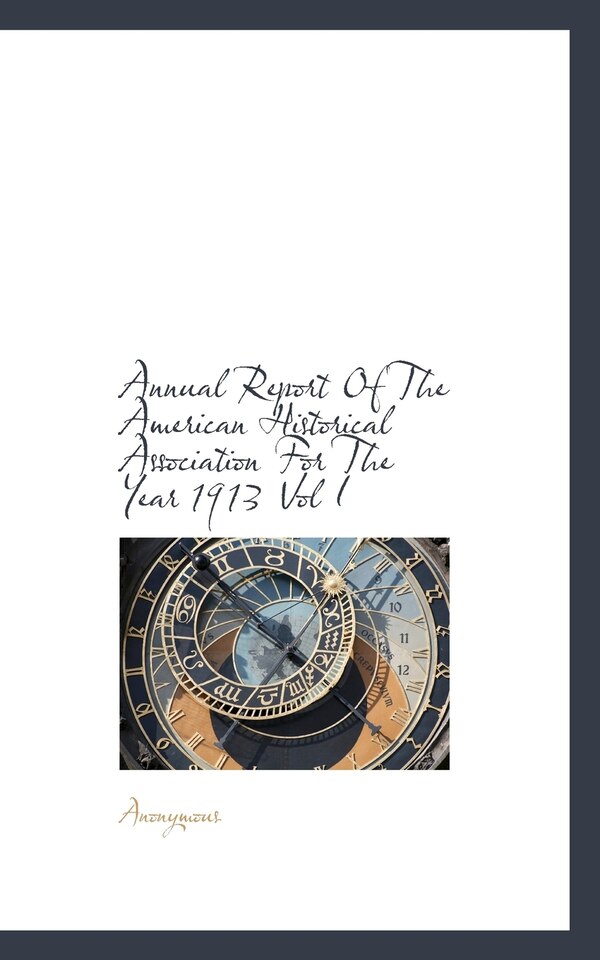 Annual Report Of The American Historical Association For The Year 1913 Vol I by Anonymous, Paperback | Indigo Chapters