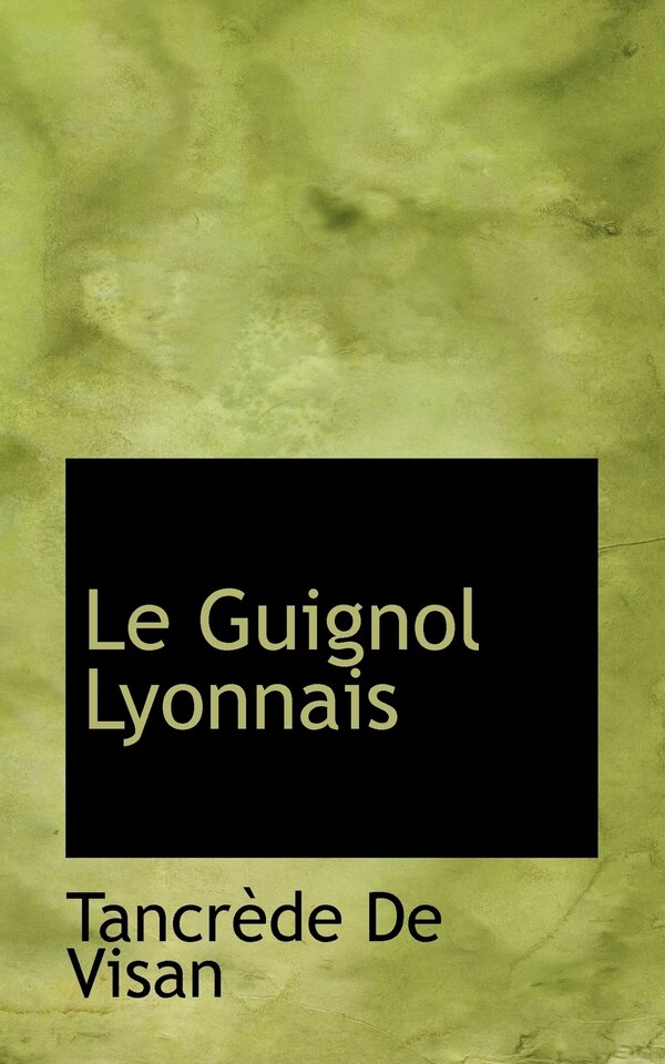 Le Guignol Lyonnais by Tancrde De Visan, Paperback | Indigo Chapters