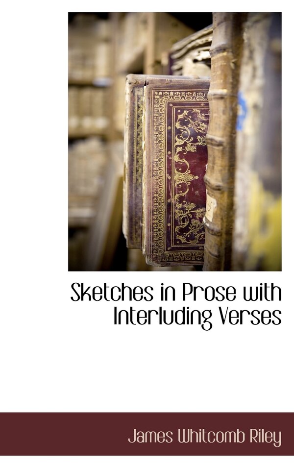 Sketches in Prose with Interluding Verses by James Whitcomb Riley, Hardcover | Indigo Chapters