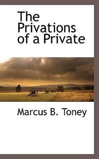 The Privations of a Private by Marcus B Toney, Paperback | Indigo Chapters