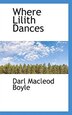 Where Lilith Dances by Darl Macleod Boyle, Paperback | Indigo Chapters