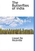 The Butterflies Of India by Lionel De Nicéville, Hardcover | Indigo Chapters