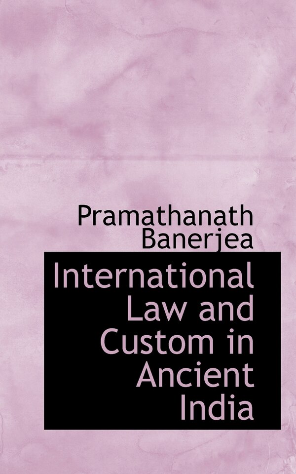 International Law and Custom in Ancient India by Pramathanath Banerjea, Paperback | Indigo Chapters