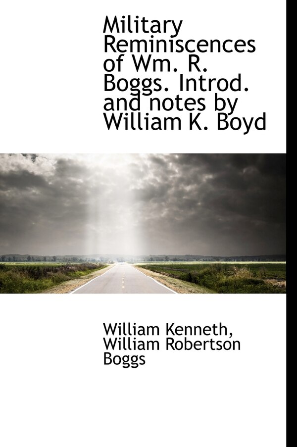 Military Reminiscences Of Wm. R. Boggs. Introd. And Notes By William K. Boyd by William Kenneth, Hardcover | Indigo Chapters