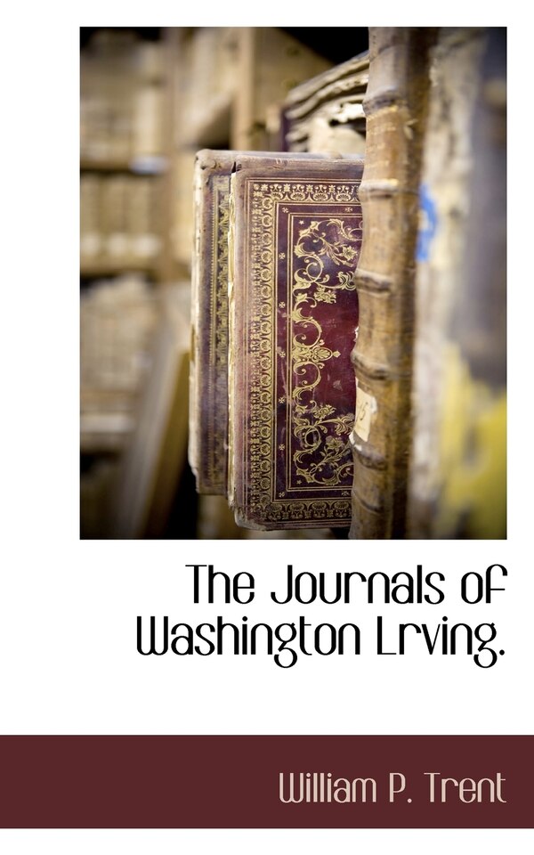 The Journals Of Washington Lrving by William P Trent, Paperback | Indigo Chapters