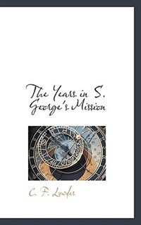 The Years In S. George's Mission by C F Lowder, Paperback | Indigo Chapters