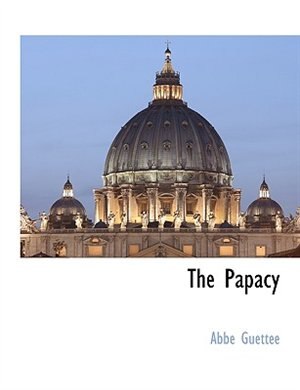 The Papacy by Abbe Guettee, Paperback | Indigo Chapters