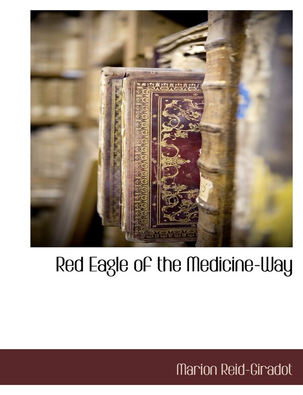 Red Eagle Of The Medicine-way by Marion Reid-giradot, Paperback | Indigo Chapters