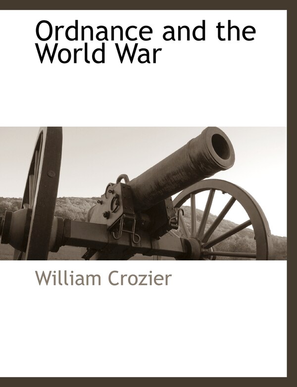 Ordnance And The World War by William Crozier, Paperback | Indigo Chapters